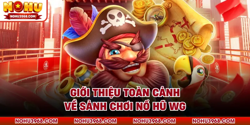 Giới thiệu toàn cảnh về sảnh chơi nổ hũ WG