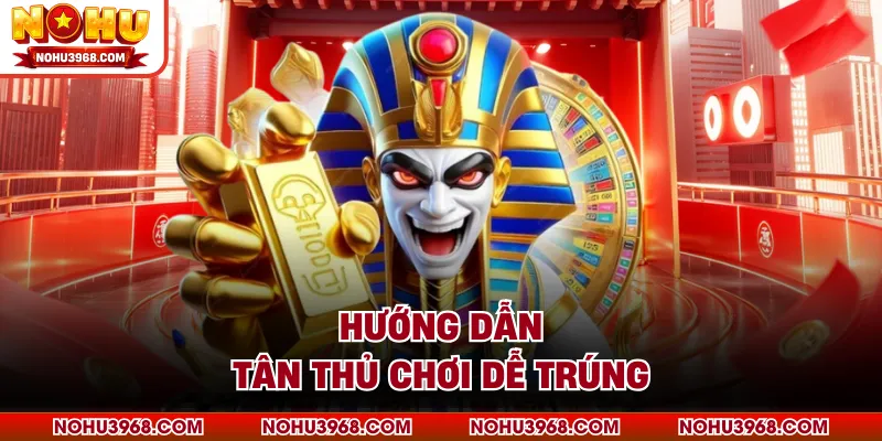 Hướng dẫn tân thủ chơi dễ trúng